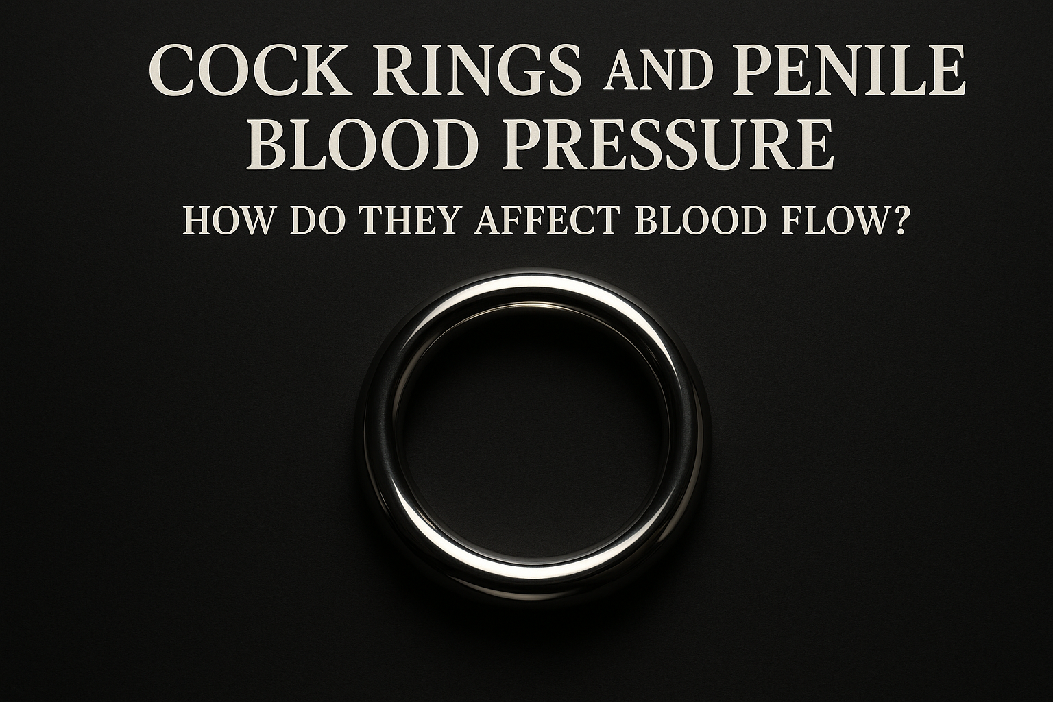 Do Cock Rings Affect The Blood Pressure In The Penis? Do Cock Rings Affect The Blood Pressure In The Penis?